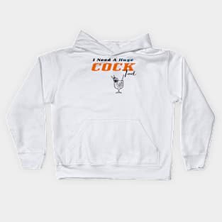 I Need a Huge COCKtail Kids Hoodie